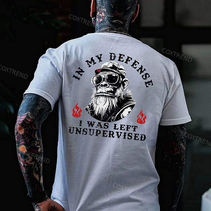In My Defense I Was Left Unsupervised T-shirt