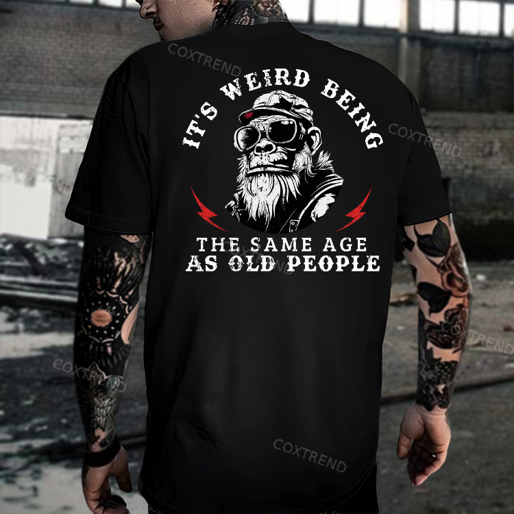 It's Weird Being The Same Age As Old People Men's T-shirt