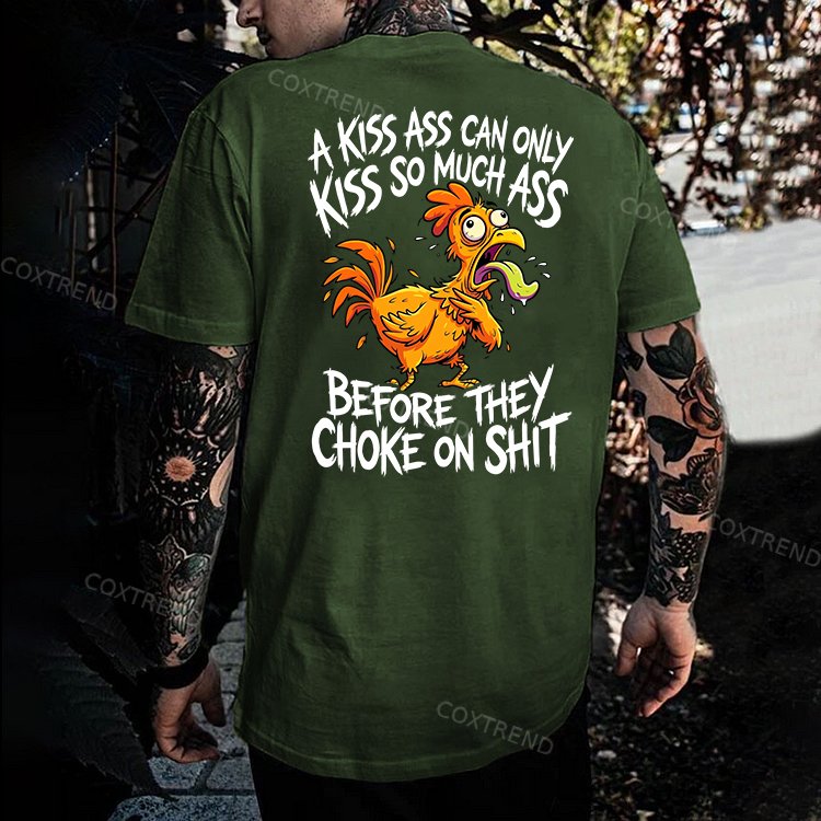 A Kiss Ass Can Only Kiss So Much Ass Before They Choke On Shit Printed Men's T-shirt