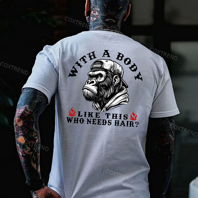 With A Body Like This Who Needs Hair ?Monkey T-shirt