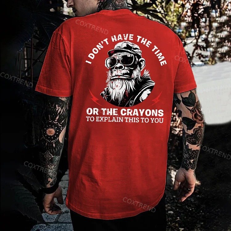 I Don't Have The Time Or The Crayons To Explain This To You T-shirt