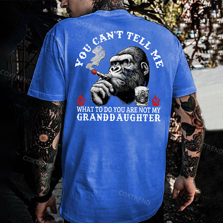 You Can't Tell Me What To Do You Are Not My Granddaughter Monkey