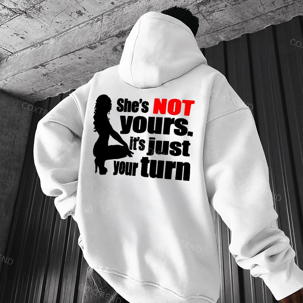 She's Not Yours. It's Just Your Turn Printed Men's Hoodie