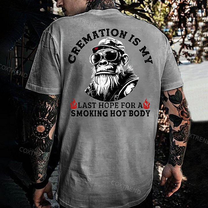 Cremation Is My Last Hope For A Smoking Hot Body Monkey T-shirt