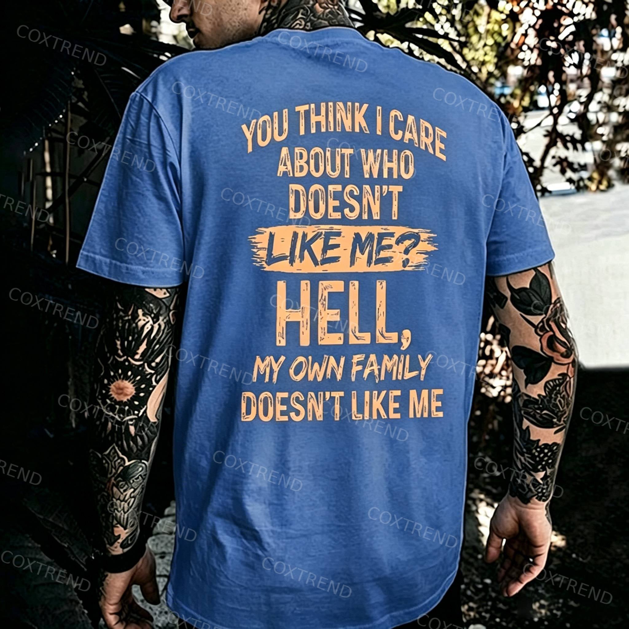 You Think I Care About Who Doesn't Like Me? Hell My Own Family Doesn't Like Me Printed Men's T-shirt