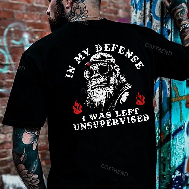 In My Defense I Was Left Unsupervised T-shirt