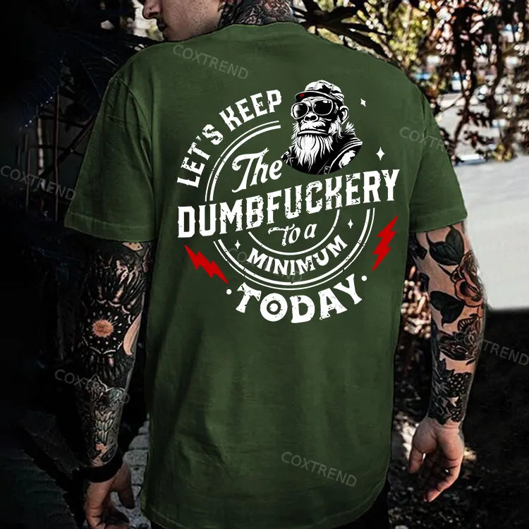 Let's Keep The Dumbfuckery To A Minimum Today Printed Men's T-shirt