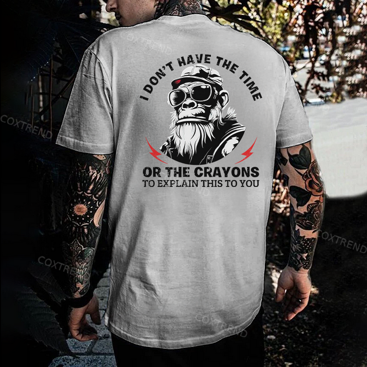 I Don't Have The Time Or The Crayons To Explain This To You T-shirt