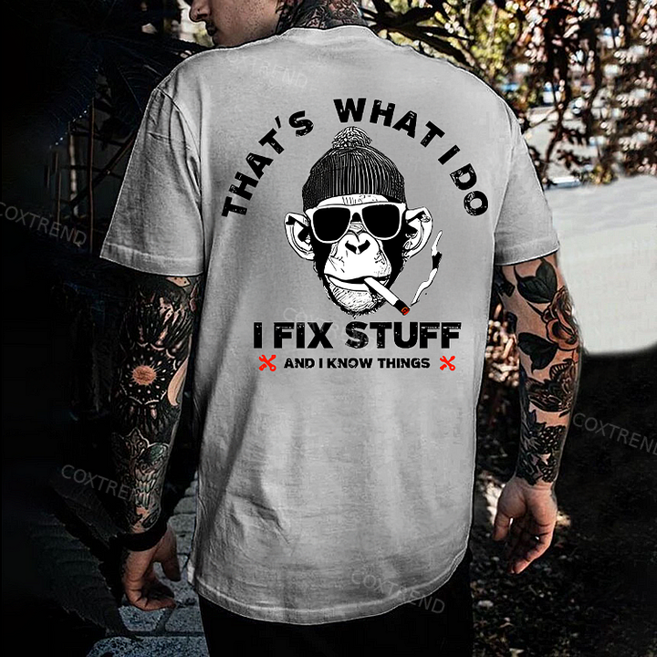 That's What I Do I Fix Stuff And I Know Things Printed Men's T-shirt