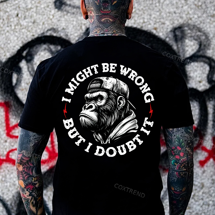 I Might Be Wrong But I Doubt It Printed Men's T-shirt