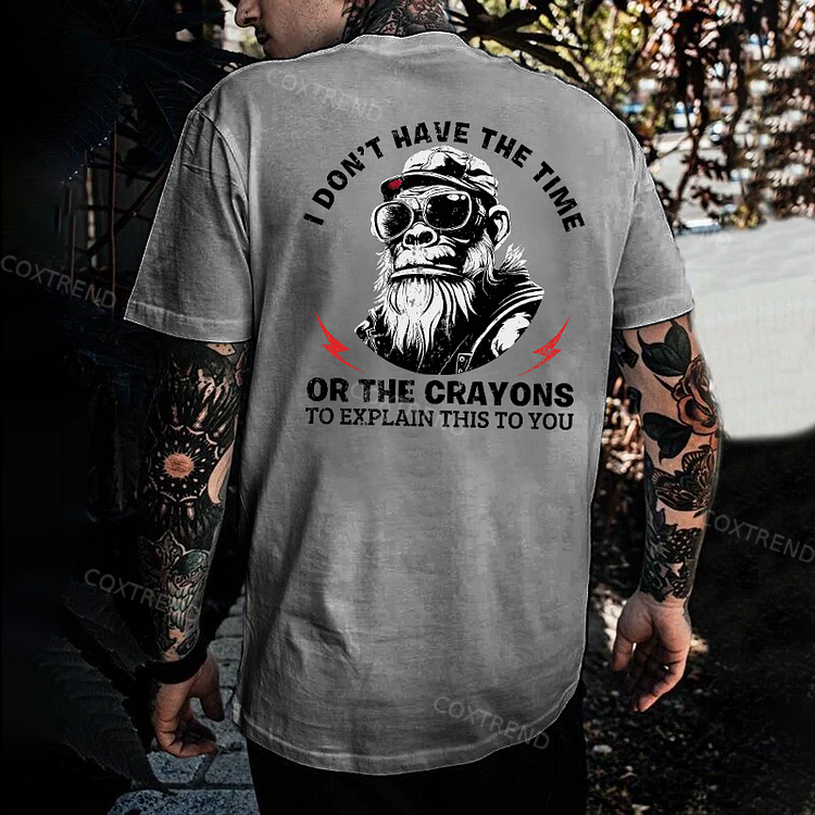 I Don't Have The Time Or The Crayons To Explain This To You T-shirt