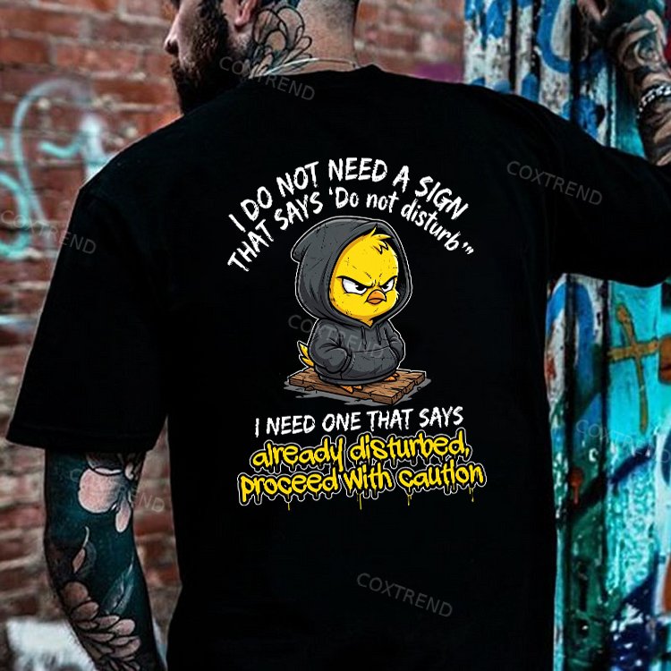 I Do Not Need A Sign That Says 'Do Not Disturb' I Need One That Says Already Disturbed, Proceed With Caution Printed Men's T-shirt