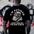 I'm Retired Don't Ask Me To Do Shit Printed Men's T-shirt
