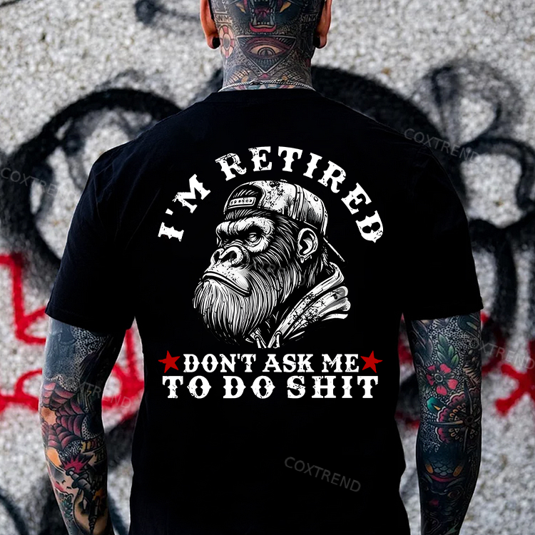 I'm Retired Don't Ask Me To Do Shit Printed Men's T-shirt