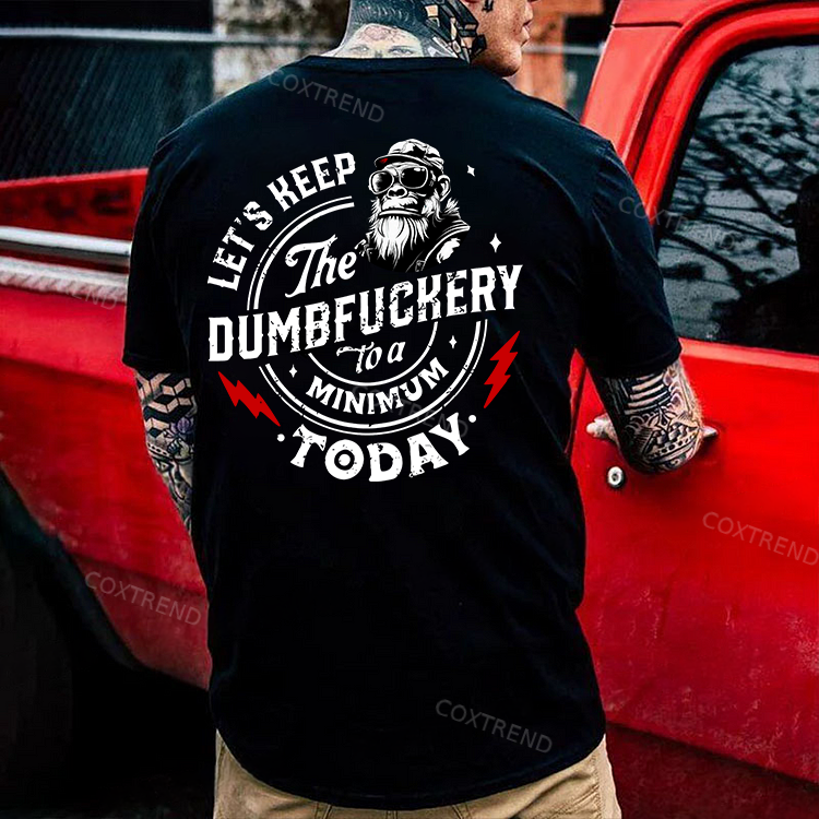 Let's Keep The Dumbfuckery To A Minimum Today Printed Men's T-shirt