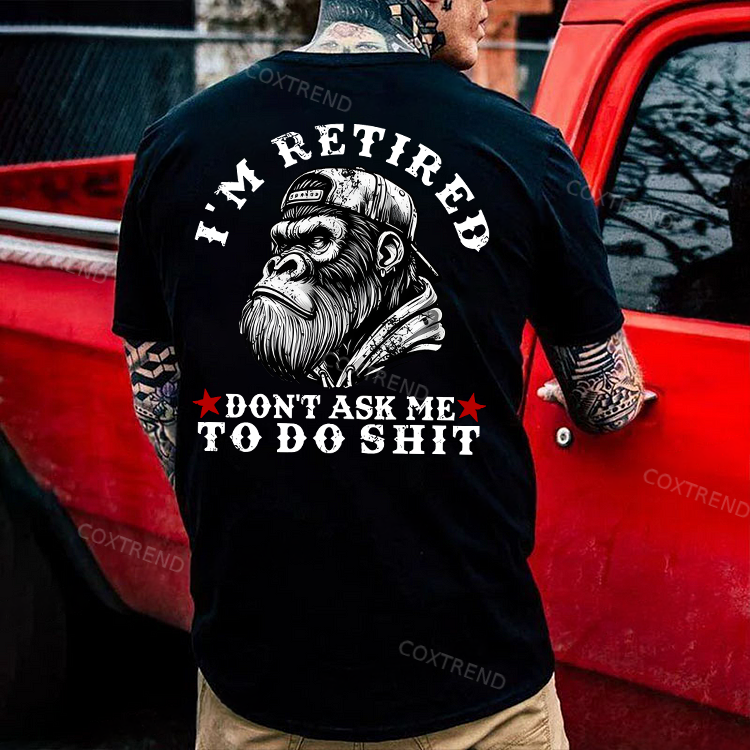I'm Retired Don't Ask Me To Do Shit Printed Men's T-shirt