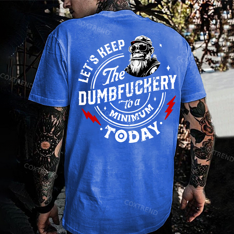 Let's Keep The Dumbfuckery To A Minimum Today Printed Men's T-shirt