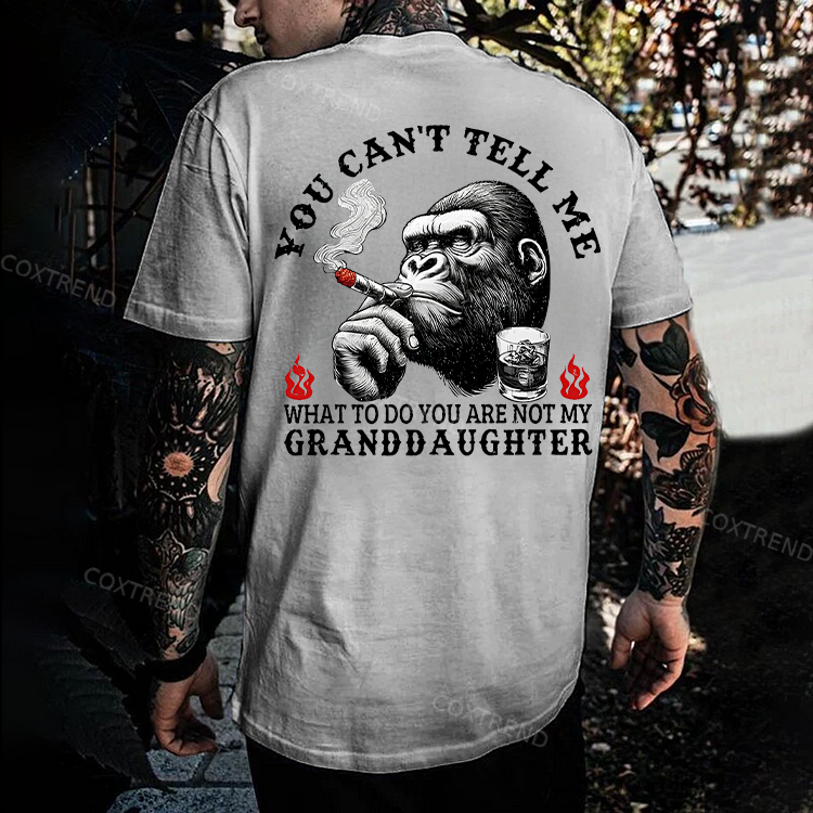 You Can't Tell Me What To Do You Are Not My Granddaughter Monkey
