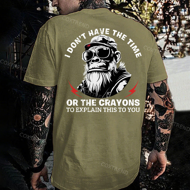 I Don't Have The Time Or The Crayons To Explain This To You T-shirt