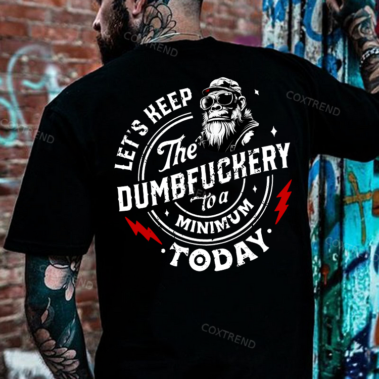 Let's Keep The Dumbfuckery To A Minimum Today Printed Men's T-shirt