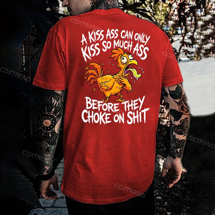 A Kiss Ass Can Only Kiss So Much Ass Before They Choke On Shit Printed Men's T-shirt