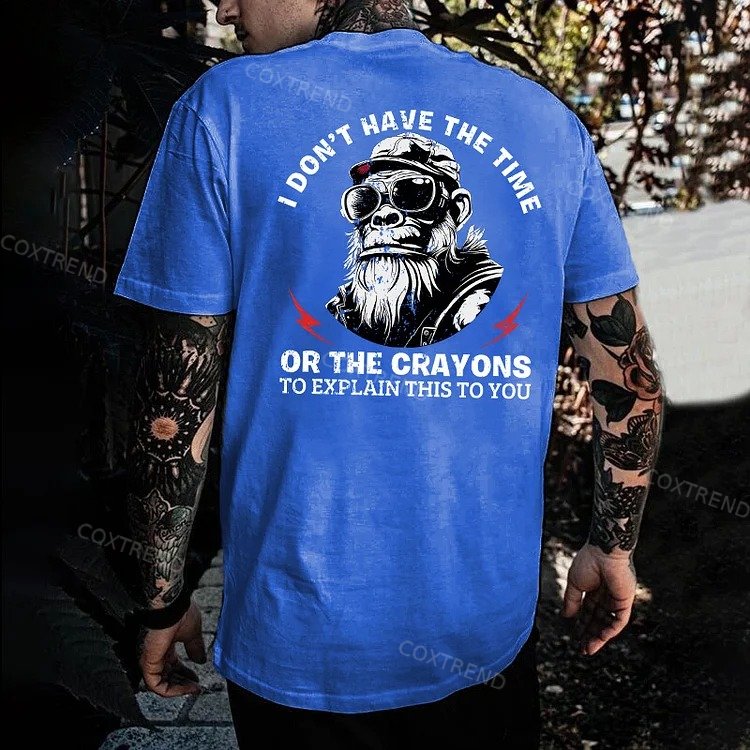 I Don't Have The Time Or The Crayons To Explain This To You T-shirt