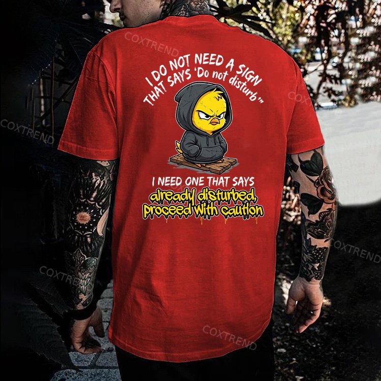 I Do Not Need A Sign That Says 'Do Not Disturb' I Need One That Says Already Disturbed, Proceed With Caution Printed Men's T-shirt